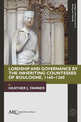 Cover image for Lordship and Governance by the Inheriting Countesses of Boulogne, 1160-1260