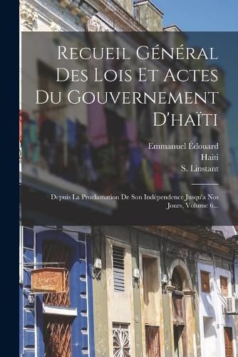 Cover image for Recueil General Des Lois Et Actes Du Gouvernement D'haiti
