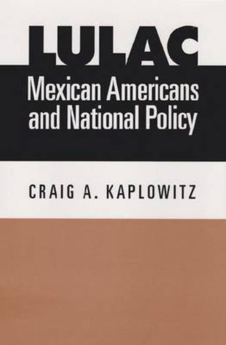 Cover image for LULAC, Mexican Americans, and National Policy