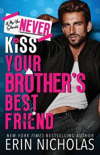 Cover image for Why You Should Never Kiss Your Brother's Best Friend