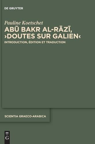 Cover image for Ab&#363; Bakr Al-R&#257;z&#299;,  Doutes Sur Galien: Introduction, Edition Et Traduction