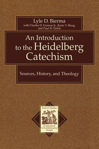 An Introduction to the Heidelberg Catechism - Sources, History, and Theology