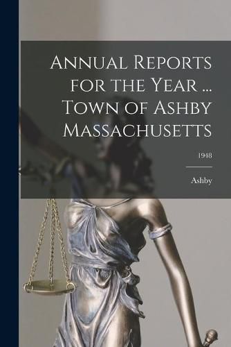 Cover image for Annual Reports for the Year ... Town of Ashby Massachusetts; 1948