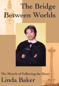 Cover image for The Bridge Between Worlds: The Miracle of Following the Heart