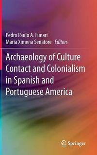 Cover image for Archaeology of Culture Contact and Colonialism in Spanish and Portuguese America