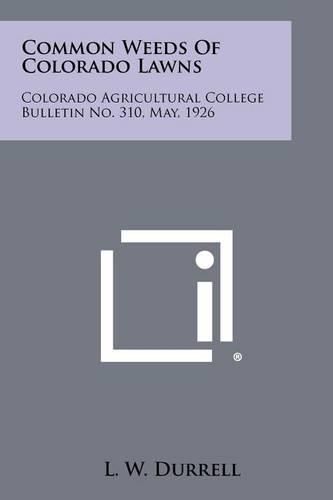 Cover image for Common Weeds of Colorado Lawns: Colorado Agricultural College Bulletin No. 310, May, 1926