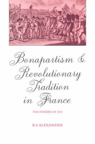 Cover image for Bonapartism and Revolutionary Tradition in France: The Federes of 1815