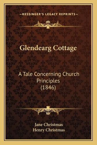 Cover image for Glendearg Cottage: A Tale Concerning Church Principles (1846)