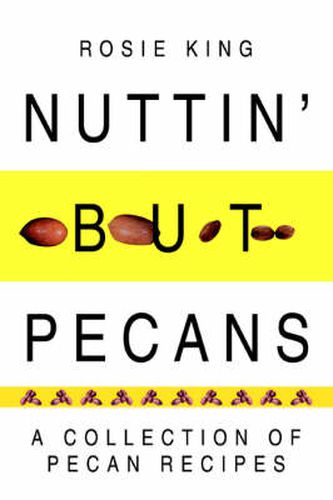 Nuttin' But Pecans: A Collection Of Pecan Recipes