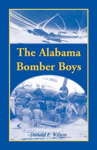 Cover image for The Alabama Bomber Boys: Unlocking Memories of Alabamians Who Bombed the Third Reich