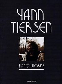 Cover image for Yann Tiersen - Piano Works 1994-2003: A New Anthology (Including La Valse D'Amelie