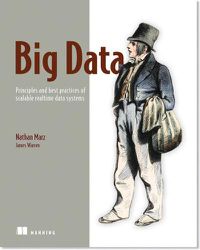 Cover image for Big Data:Principles and best practices of scalable realtime data systems