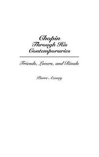 Cover image for Chopin Through His Contemporaries: Friends, Lovers, and Rivals