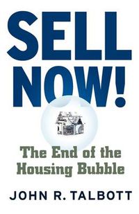 Cover image for Sell Now!: The End of the Housing Bubble