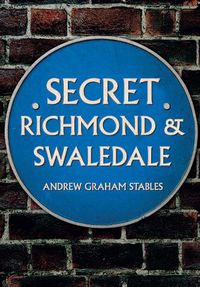 Cover image for Secret Richmond & Swaledale