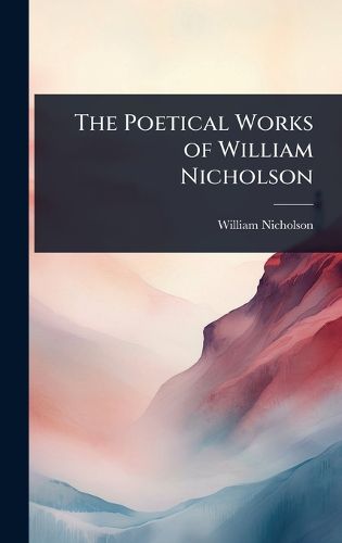 Cover image for The Poetical Works of William Nicholson