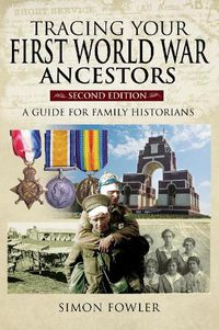 Cover image for Tracing Your First World War Ancestors - Second Edition: A Guide for Family Historians