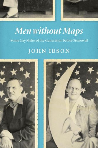 Cover image for Men Without Maps: Some Gay Males of the Generation Before Stonewall