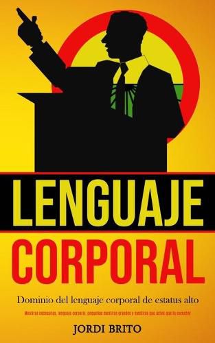 Cover image for Lenguaje corporal: Dominio del lenguaje corporal de estatus alto (Mentiras necesarias, lenguaje corporal, pequenas mentiras grandes y mentiras que usted queria escuchar)