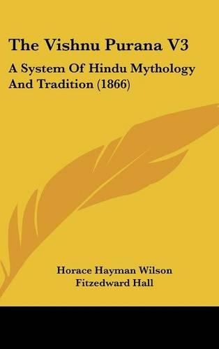 The Vishnu Purana V3: A System of Hindu Mythology and Tradition (1866)