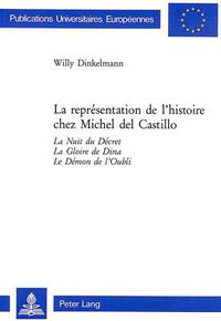 Cover image for La Representation de L'Histoire Chez Michel del Castillo: La Nuit Du Decret, La Gloire de Dina, Le Demon de L'Oubli