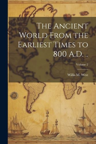 Cover image for The Ancient World From the Earliest Times to 800 A.D. ..; Volume 2