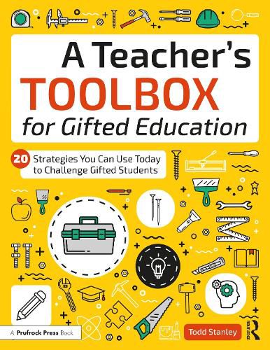 A Teacher's Toolbox for Gifted Education: 20 Strategies You Can Use Today to Challenge Gifted Students