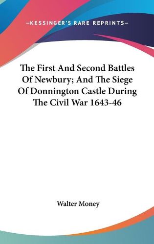 Cover image for The First and Second Battles of Newbury; And the Siege of Donnington Castle During the Civil War 1643-46