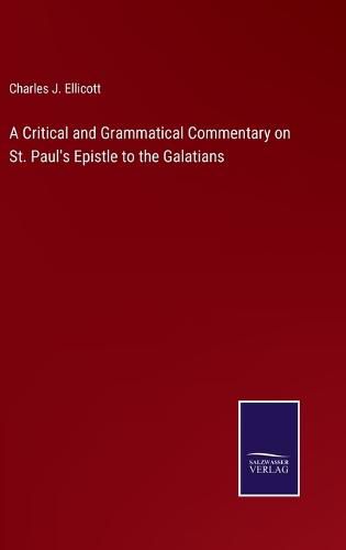 Cover image for A Critical and Grammatical Commentary on St. Paul's Epistle to the Galatians