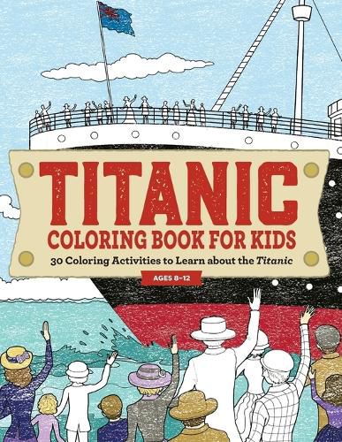 Cover image for Titanic Coloring Book for Kids: 30 Coloring Activities to Learn about the Titanic