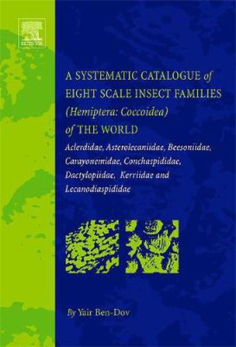 Cover image for A Systematic Catalogue of Eight Scale Insect Families (Hemiptera: Coccoidea) of the World: Aclerdidae, Asterolecaniidae, Beesoniidae, Carayonemidae, Conchaspididae, Dactylopiidae, Kerriidae and Lecanodiaspididae