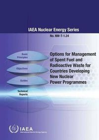 Cover image for Options for management of spent fuel and radioactive waste for countries developing new nuclear power programmes