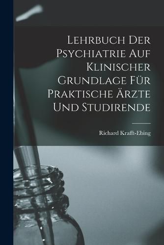 Cover image for Lehrbuch Der Psychiatrie Auf Klinischer Grundlage Fuer Praktische AErzte Und Studirende