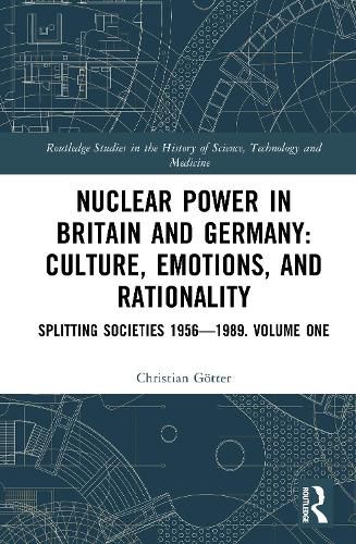 Cover image for Nuclear Power in Britain and Germany: Culture, Emotions, and Rationality