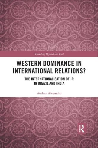 Cover image for Western Dominance in International Relations?: The Internationalisation of IR in Brazil and India