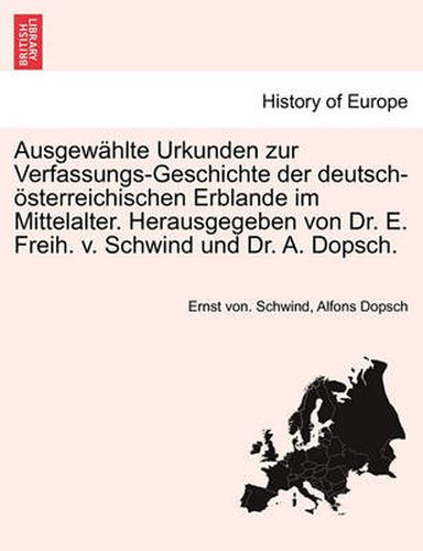 Cover image for Ausgewahlte Urkunden zur Verfassungs-Geschichte der deutsch-oesterreichischen Erblande im Mittelalter. Herausgegeben von Dr. E. Freih. v. Schwind und Dr. A. Dopsch.