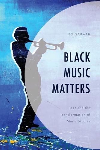 Cover image for Black Music Matters: Jazz and the Transformation of Music Studies