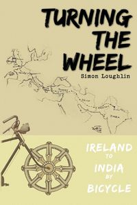 Cover image for Turning the Wheel: Ireland to India by Bicycle