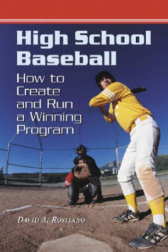 Cover image for High School Baseball: How to Create and Run a Winning Program