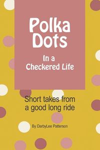 Cover image for Polka Dots in a Checkered Life