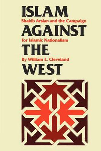 Cover image for Islam against the West: Shakib Arslan and the Campaign for Islamic Nationalism