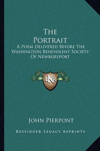 The Portrait: A Poem Delivered Before the Washington Benevolent Society of Newburyport