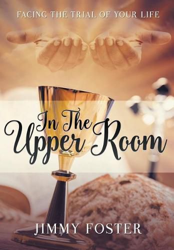 Cover image for In the Upper Room: Facing the Trial of Your Life