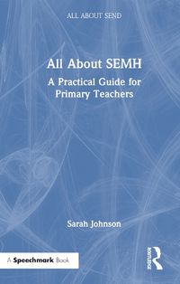 Cover image for All About SEMH: A Practical Guide for Primary Teachers