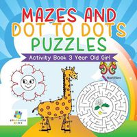 Cover image for Mazes and Dot to Dots Puzzles Activity Book 3 Year Old Girl