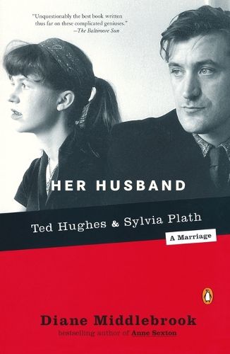 Her Husband: Ted Hughes and Sylvia Plath--A Marriage