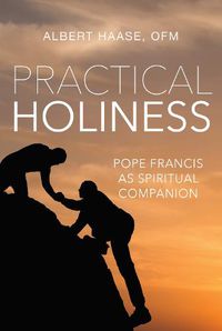 Cover image for Practical Holiness: Pope Francis as Spiritual Companion