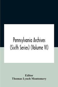 Cover image for Pennsylvania Archives (Sixth Series) (Volume Vi)