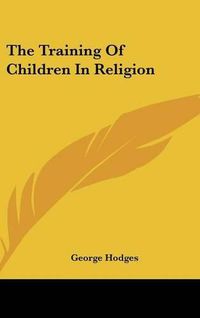 Cover image for The Training of Children in Religion