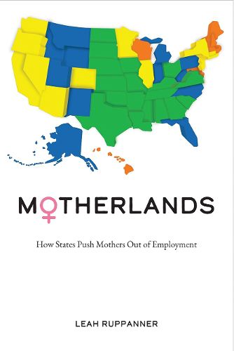 Cover image for Motherlands: How States Push Mothers Out of Employment